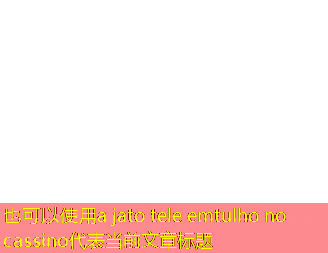 a jato tele emtulho no cassino